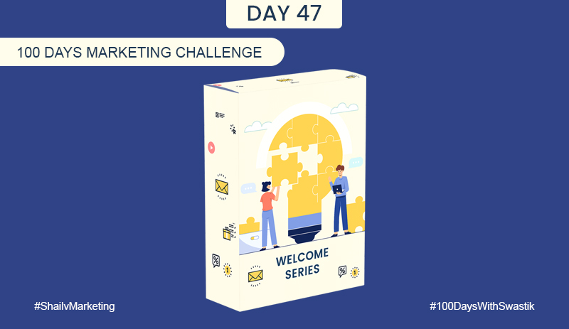 Welcome Series – 100 Days Marketing Challenge